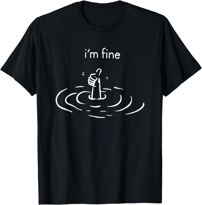 i’m fine thumbs up T-Shirt
