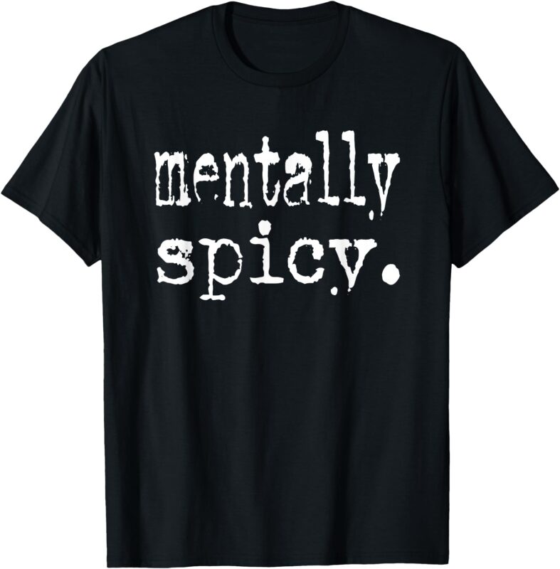 mentally spicy T-Shirt