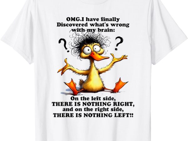 Omg i have finally discovered what’s wrong with my brain t-shirt