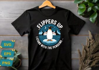 Flippers Up I Stand With The Penguins Funny Penguin T-Shirt design vector, flippers, stand, penguins, funny, penguin, design, t-shirt,