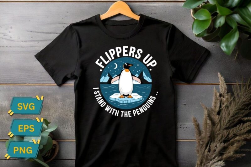Flippers Up I Stand With The Penguins Funny Penguin T-Shirt design vector, flippers, stand, penguins, funny, penguin, design, t-shirt,