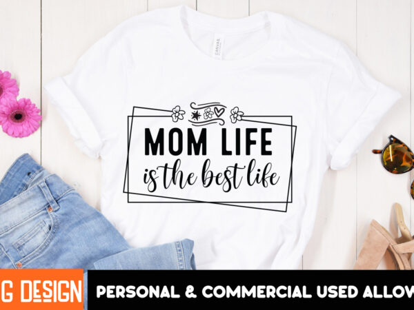 Mom life is the best life t-shirt design, mother’s day svg bundle, mom svg, mother quote svg, mama shirt design, mother’s day gift, happy mo Mom life is the best life t-shirt design, mother’s day svg bundle, mom svg, mother quote svg, mama shirt design, mother’s day gift, happy mo