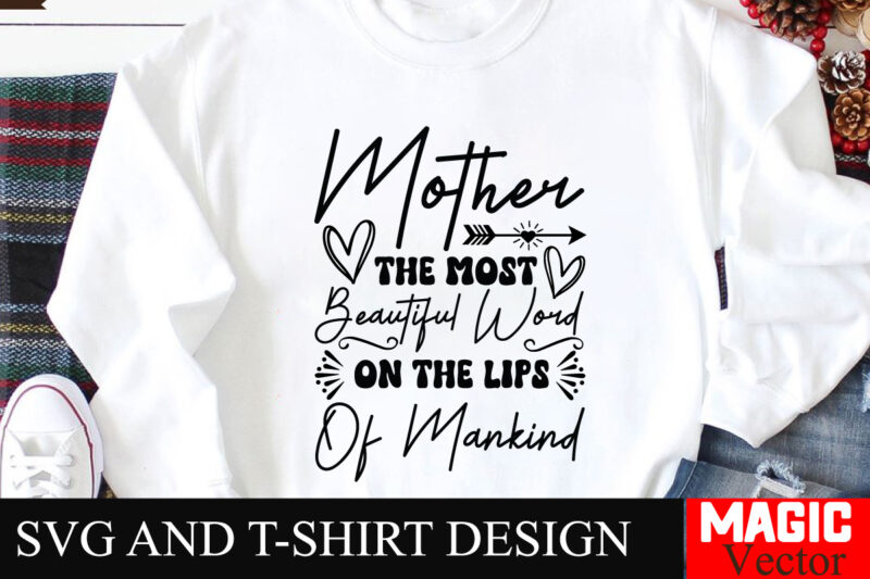 Mother The Most Beautiful Word On The Lips Of Mankind SVG Cut File,Mother Quotes SVG Bundle, Mom Shirt svg, Mother’s Day Gift, Mom Life,
