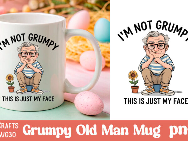 Grumpy old man mug father’s day mug, funny sarcastic quotes mug t shirt design template Grumpy old man mug father’s day mug, funny sarcastic quotes mug t shirt design template