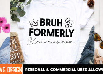 Bruh Formerly Known as Mom T-Shirt design, Mother’s Day SVG Bundle, Mom SVG, Mother Quote SVG, Mama Shirt Design, Mother’s Day Gift,