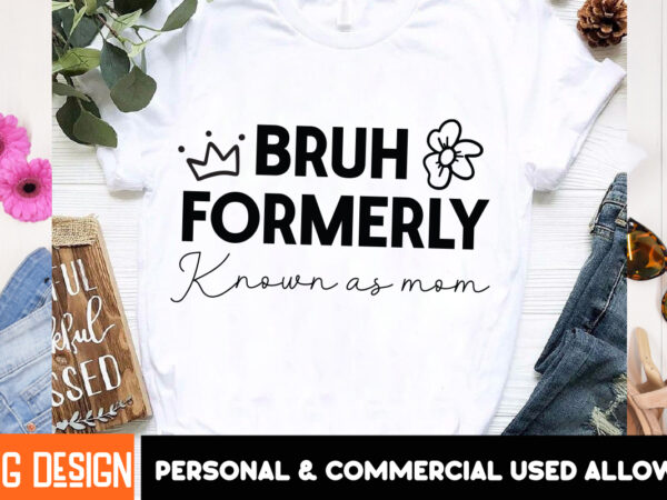 Bruh formerly known as mom t-shirt design, mother’s day svg bundle, mom svg, mother quote svg, mama shirt design, mother’s day gift, Bruh formerly known as mom t-shirt design, mother’s day svg bundle, mom svg, mother quote svg, mama shirt design, mother’s day gift,