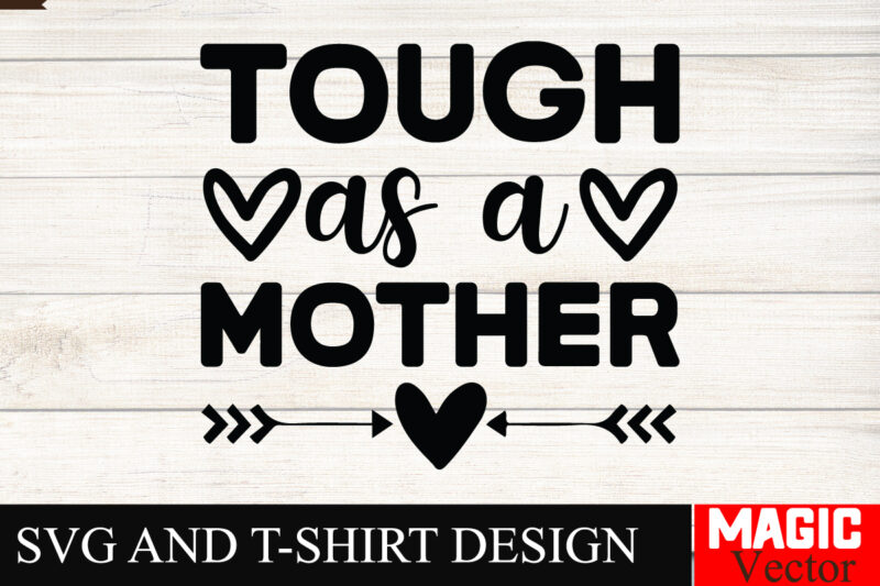 Tough as a Mother SVG Cut File,Mother Quotes SVG Bundle, Mom Shirt svg, Mother’s Day Gift, Mom Life, Blessed Mama, Mom quotes svg, Cut Files