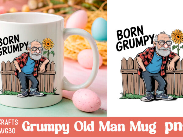 Grumpy father’s day mug old man design png Grumpy father’s day mug old man design png