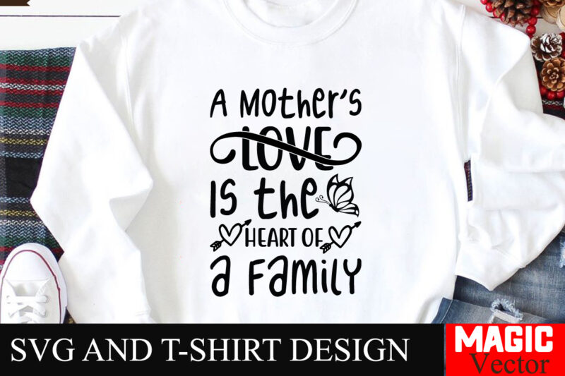 A Mother’s Love Is the Heart of a Family SVG Cut File,Mother Quotes SVG Bundle, Mom Shirt svg, Mother’s Day Gift, Mom Life, Blessed Mama, Mo