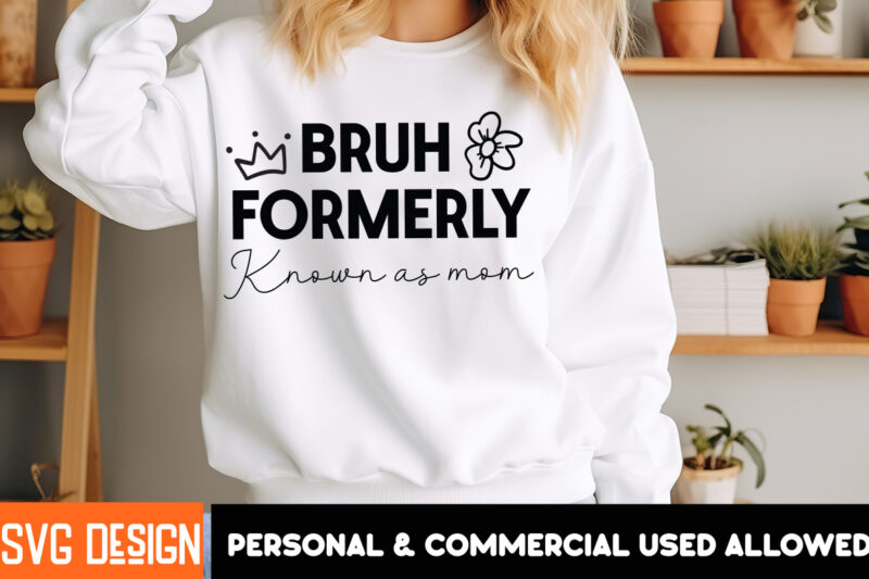 Bruh Formerly Known as Mom T-Shirt design, Mother’s Day SVG Bundle, Mom SVG, Mother Quote SVG, Mama Shirt Design, Mother’s Day Gift,