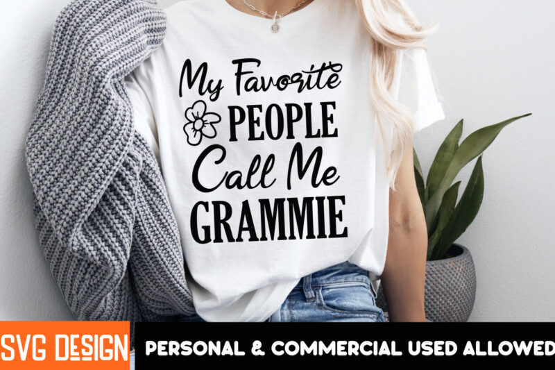 My Favorite People Call Me Grammie T-Shirt Design, Mother’s Day SVG Bundle, Mom SVG, Mother Quote SVG, Mama Shirt Design, Mother’s Day Gift,
