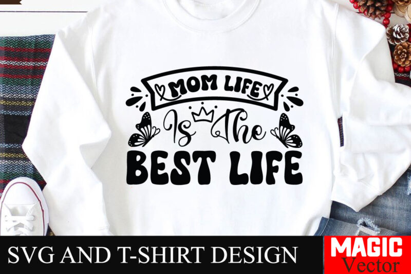 Mom Life Is The Best Life SVG Cut File,Mother Quotes SVG Bundle, Mom Shirt svg, Mother’s Day Gift, Mom Life, Blessed Mama, Mom quotes svg, C