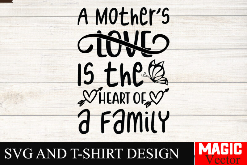 A Mother’s Love Is the Heart of a Family SVG Cut File,Mother Quotes SVG Bundle, Mom Shirt svg, Mother’s Day Gift, Mom Life, Blessed Mama, Mo