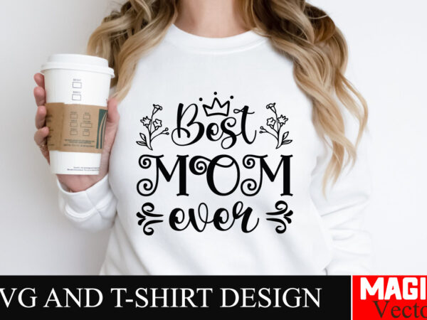 Best mom ever svg cut file,mother quotes svg bundle, mom shirt svg, mother’s day gift, mom life, blessed mama, mom quotes svg, cut files for t shirt template Best mom ever svg cut file,mother quotes svg bundle, mom shirt svg, mother’s day gift, mom life, blessed mama, mom quotes svg, cut files for t shirt template