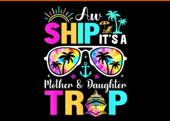 Aw Ship It’s A Mom And Daughter Trip Mother Daughter Cruise PNG