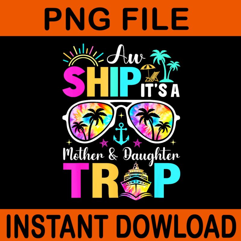 Aw Ship It’s A Mom And Daughter Trip Mother Daughter Cruise PNG