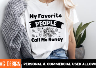 My Favorite People Call me Honey SVG Design,Mother’s Day SVG Bundle, Mom SVG, Mother Quote SVG, Mama Shirt Design, Mother’s Day Gift, Happy