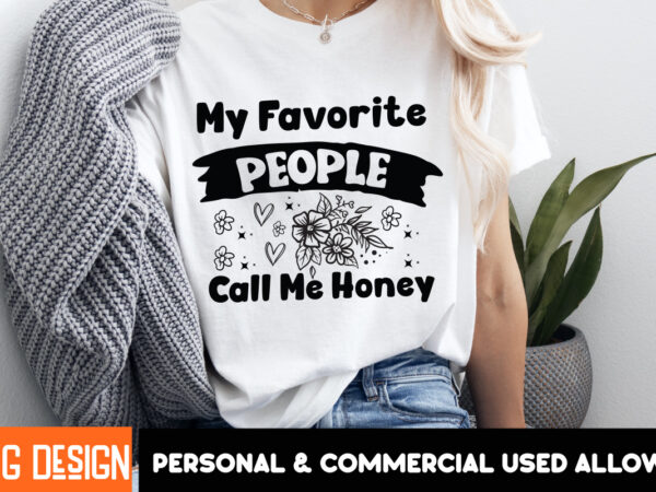 My favorite people call me honey svg design,mother’s day svg bundle, mom svg, mother quote svg, mama shirt design, mother’s day gift, happy My favorite people call me honey svg design,mother’s day svg bundle, mom svg, mother quote svg, mama shirt design, mother’s day gift, happy