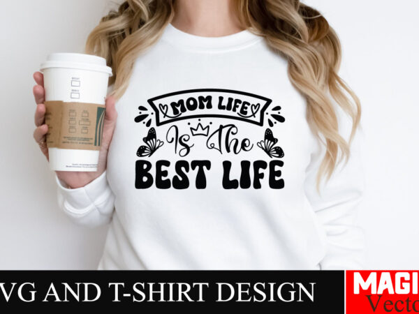 Mom life is the best life svg cut file,mother quotes svg bundle, mom shirt svg, mother’s day gift, mom life, blessed mama, mom quotes svg, c t shirt designs for sale
