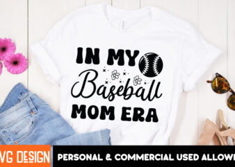 In My Baseball Mom Era T-Shirt Design, Mother’s Day SVG Bundle, Mom SVG, Mother Quote SVG, Mama Shirt Design, Mother’s Day Gift, Happy Mothe