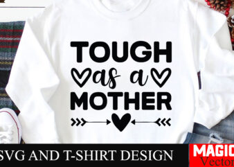 Tough as a Mother SVG Cut File,Mother Quotes SVG Bundle, Mom Shirt svg, Mother’s Day Gift, Mom Life, Blessed Mama, Mom quotes svg, Cut Files