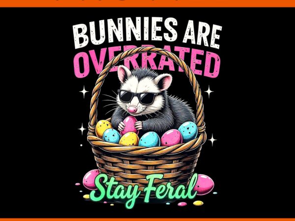 Bunnies are overrated stay feral png, funny possum easter png t shirt template