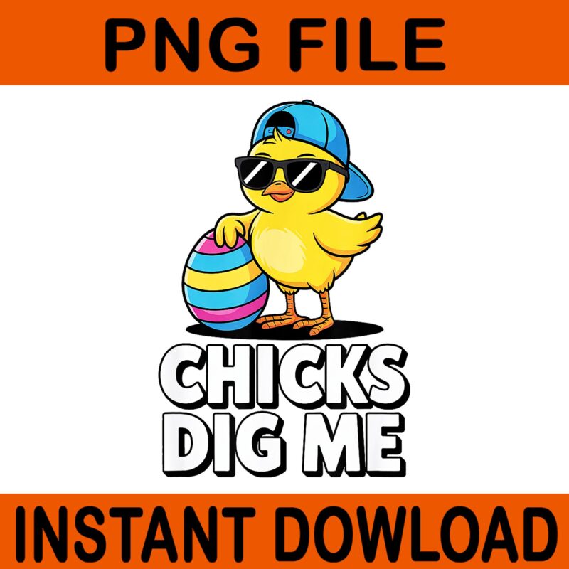 Chicks Dig Me Funny Happy Easter PNG, Chicks Dig Me PNG