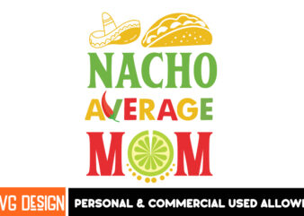 Nacho average mom t-shirt design, cinco de mayo svg, cinco de mayo svg bundle, cinco de mayo t-shirt design, cinco de mayo clipart, cinco de