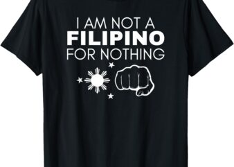 I Am Not Filipino For Nothing Duterte DDS Pinoy Pride 2028 T-Shirt_mockup