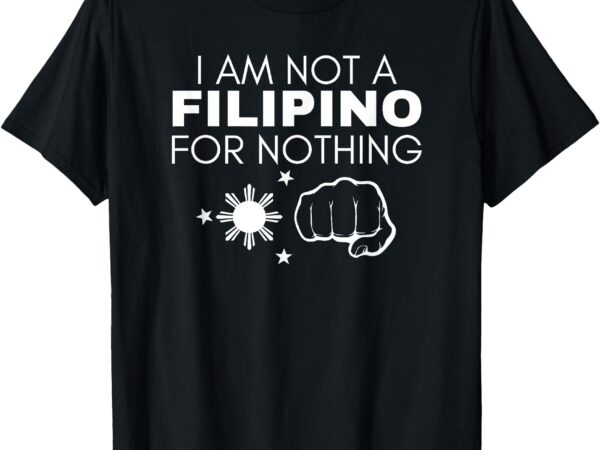 I am not filipino for nothing duterte dds pinoy pride 2028 t-shirt_mockup