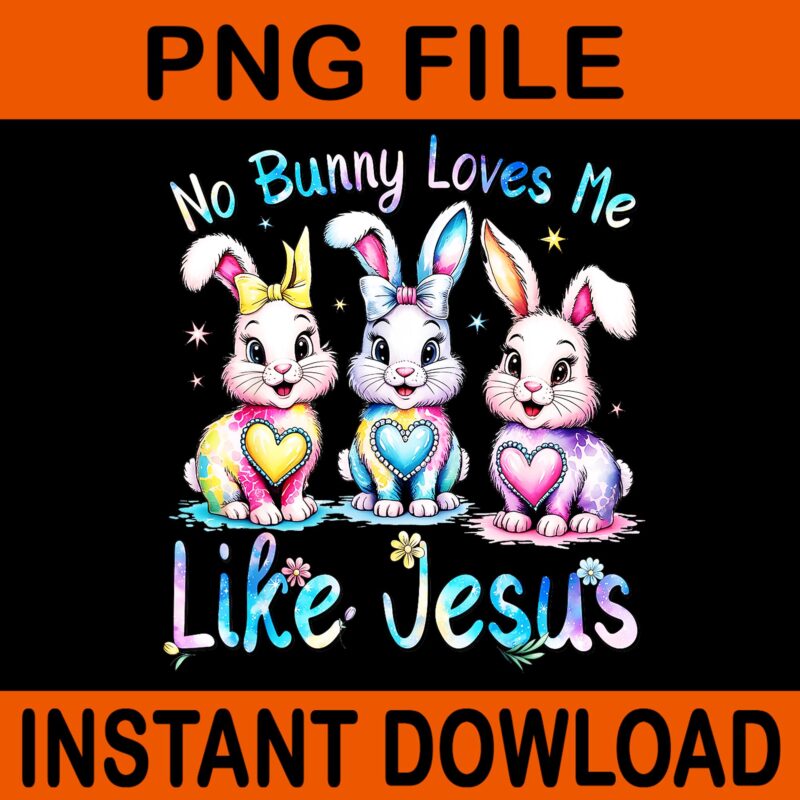 Easter No Bunny Loves Me Like Jesus Christian PNG