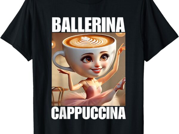 Ballerina cappuccina – italian brainrot meme t-shirt