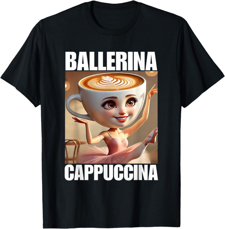 Ballerina Cappuccina – Italian Brainrot Meme T-Shirt