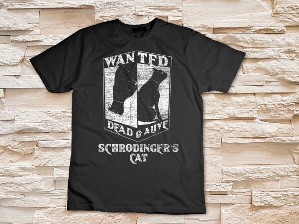 Science funny physics wanted dead & alive schrödingers cat t-shirt design