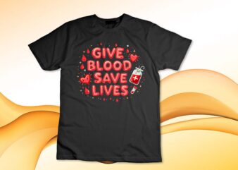 Give Blood Save Lives Blood Donation World Blood Donor Day T-Shirt design