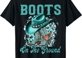Boots On The Ground Boot Cowboy Western Cowgirl Men Women T-Shirt