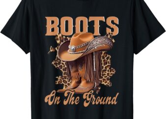 Boots On The Ground Boot Cowboy Western Women Girl T-Shirt