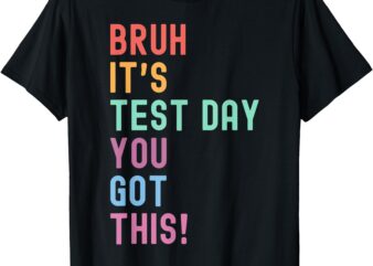 Bruh It’s Test Day Testing Shirt Testing Day Teacher Kids T-Shirt