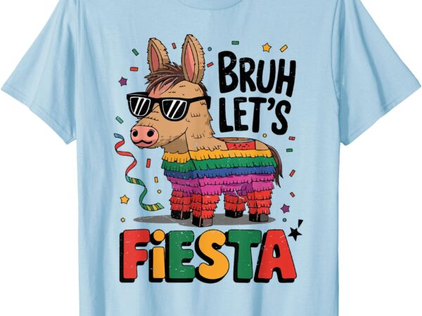 Bruh lets fiesta cinco mayo pinata funny mexican boy men kid t-shirt
