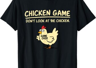 Chicken Game Don’t Look at the Chicken Funny Game Over T-Shirt
