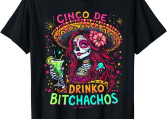 Cinco De Mayo Funny Mexican Party Cinco De Drinko Bitchachos T-Shirt