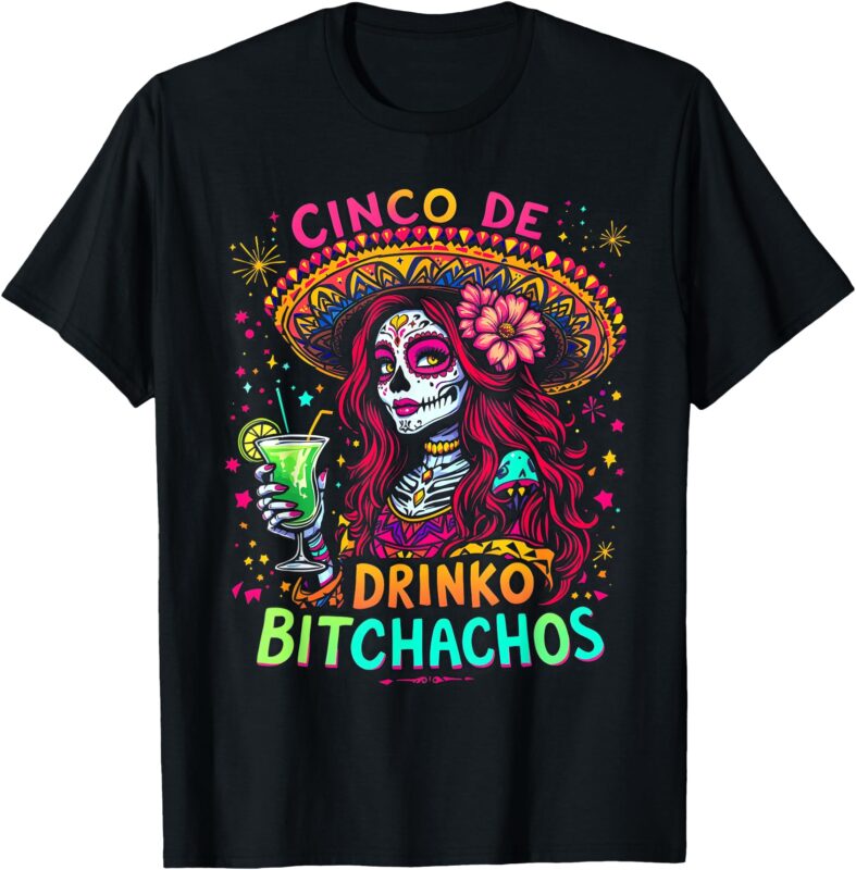 Cinco De Mayo Funny Mexican Party Cinco De Drinko Bitchachos T-Shirt