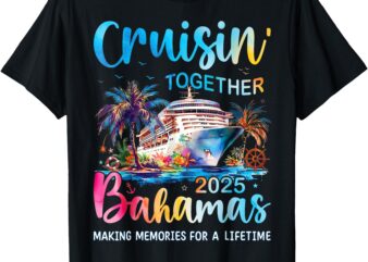Cruisin Together Bahamas 2025 Family Cruise Bahamas Vacation T-Shirt