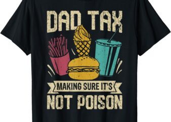 Dad Tax Making Sure It’s Not Poison Men Funny Father’s Day T-Shirt