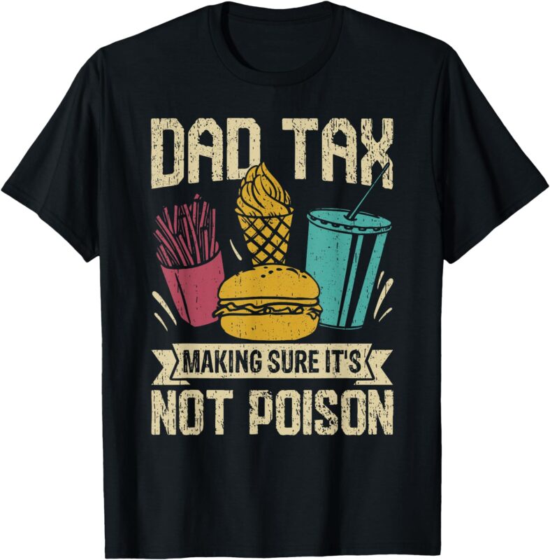Dad Tax Making Sure It’s Not Poison Men Funny Father’s Day T-Shirt