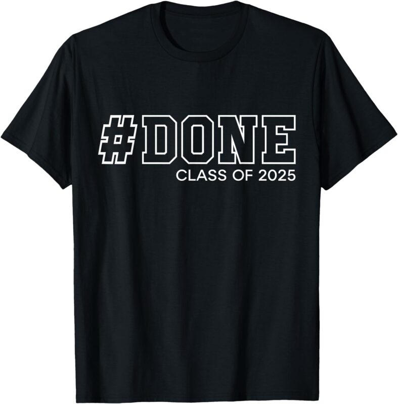 Done Class of 2025 Senior Graduation Gifts Graduate 25 T-Shirt