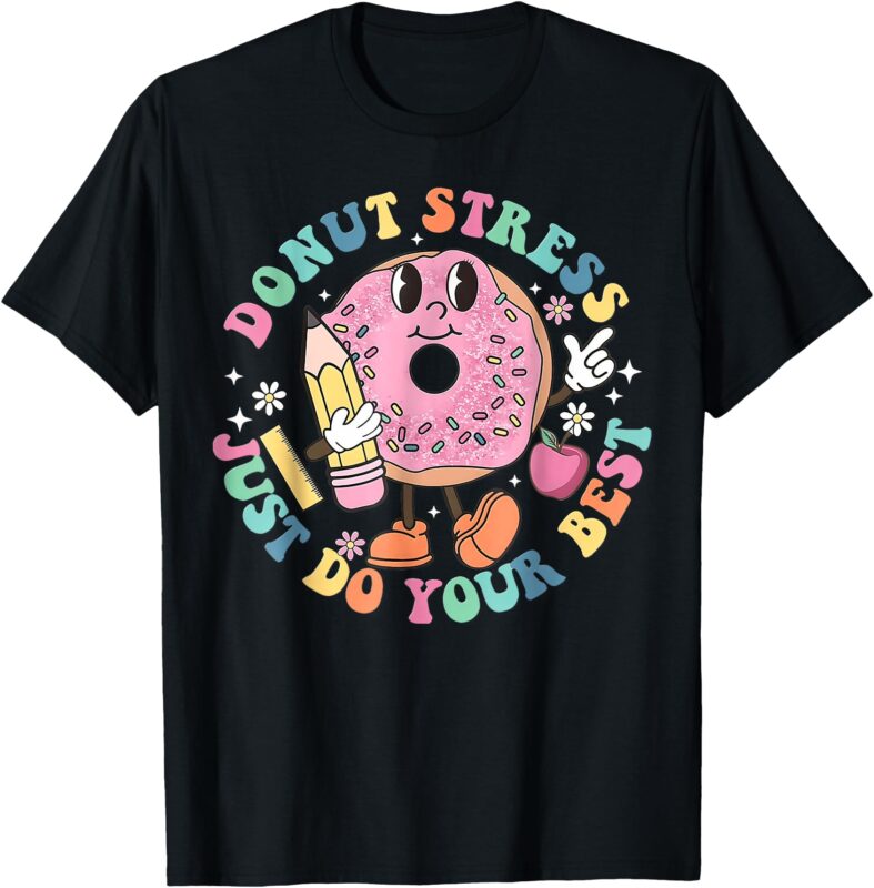 Donut Stress do your best , Teacher Test Day T-Shirt