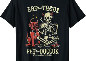 Eat Those Tacos Pet Those Doggos T-Shirt