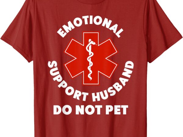Emotional support husband do not pet funny t-shirt