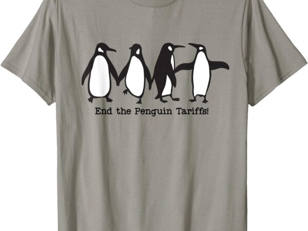 End the penguin tariffs resist penguins against tariffs t-shirt